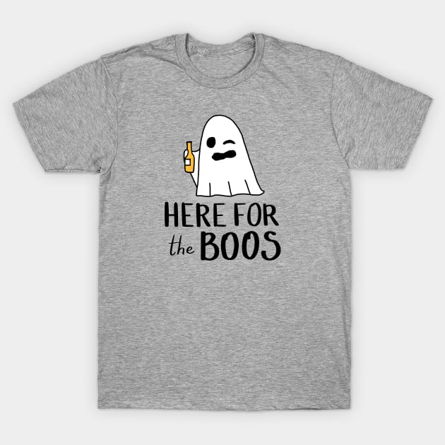 Here For The Boos/booze T-Shirt by Arpi Design Studio